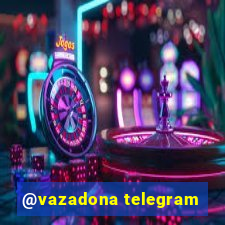 @vazadona telegram